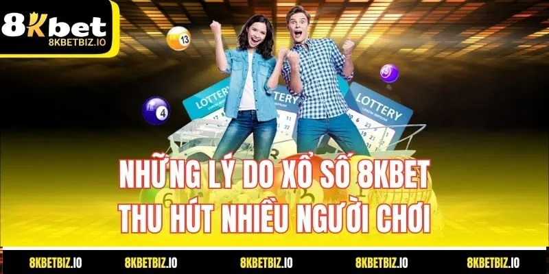 Những lý do xổ số 8KBET thu hút nhiều người chơi