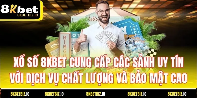 Xổ số 8KBET sảnh cược uy tín, dịch vụ chất lượng bảo mật cao